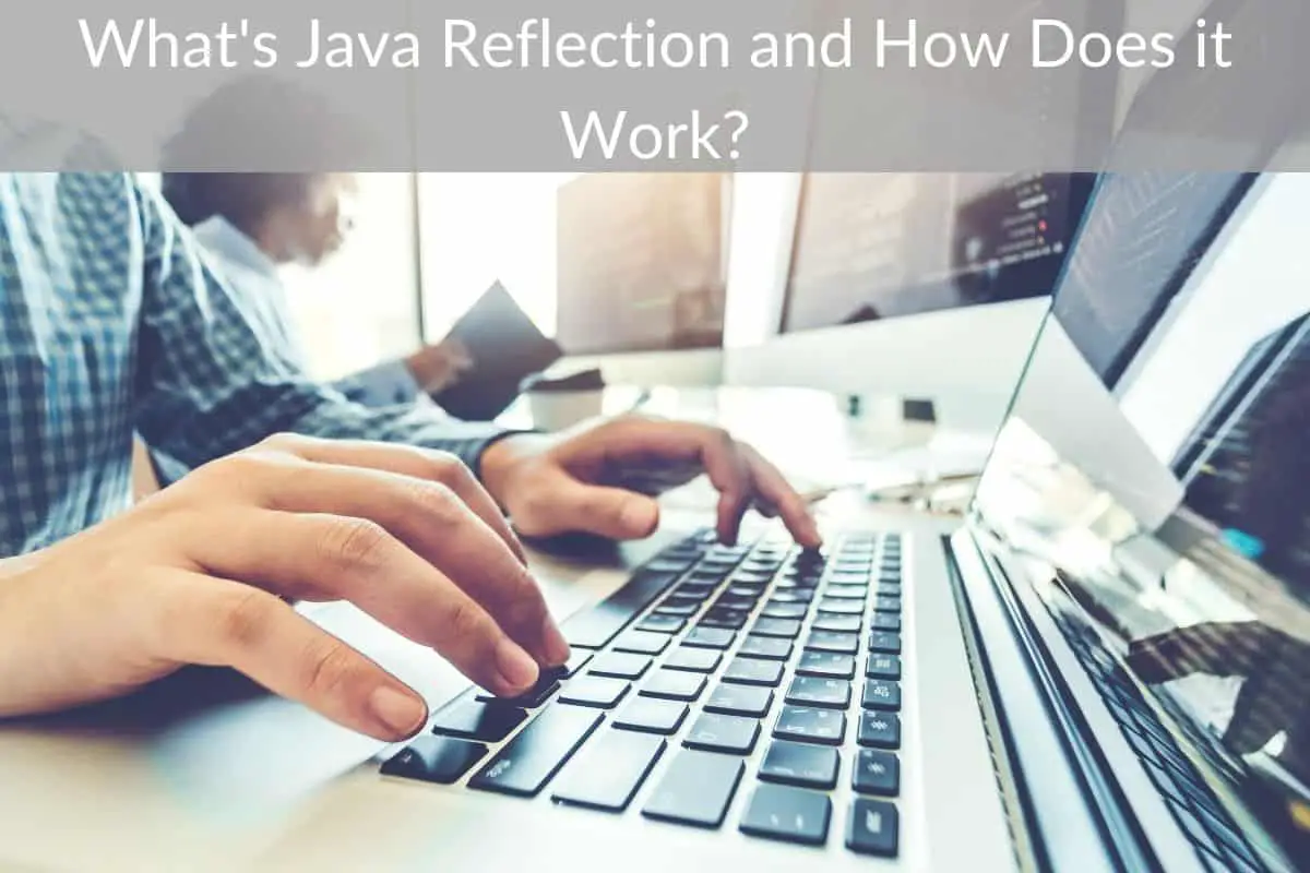 What's Java Reflection and How Does it Work?