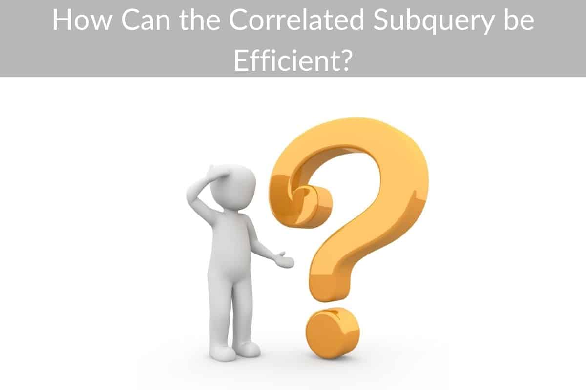 How Can the Correlated Subquery be Efficient?