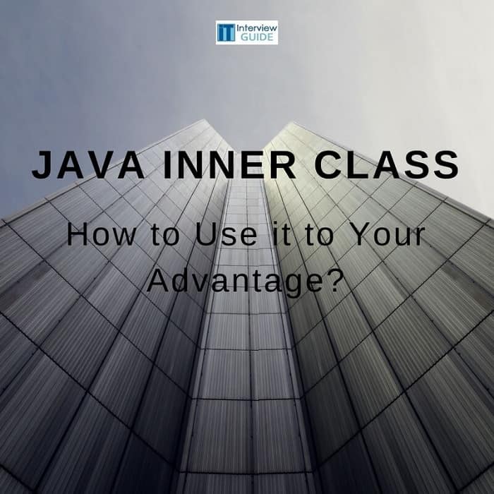 how-to-use-java-inner-class-to-your-advantage-it-interview-guide