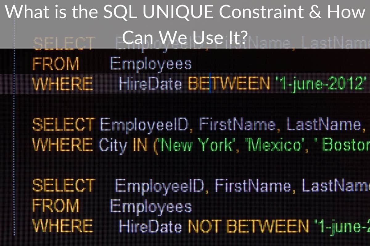 What is the SQL UNIQUE Constraint & How Can We Use It?