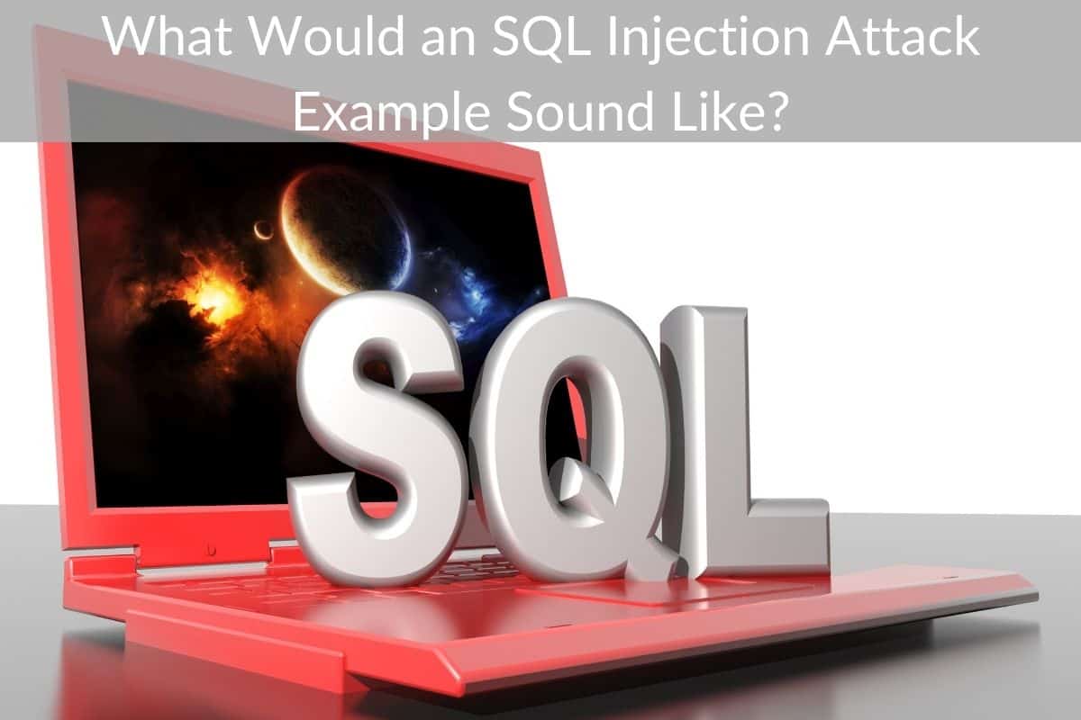 What Would an SQL Injection Attack Example Sound Like?