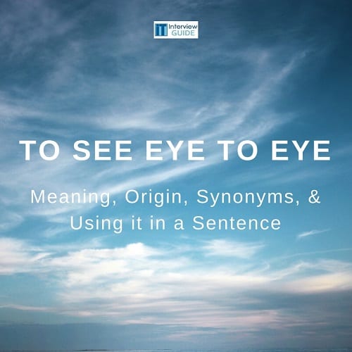 What Does See Eye To Eye Mean Idiom